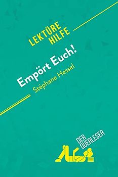 Empört Euch! von Stéphane Hessel (Lektürehilfe): Detaillierte Zusammenfassung, Personenanalyse und Interpretation