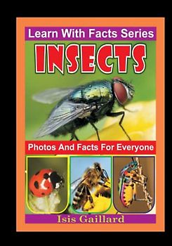 Insects Photos and Facts for Everyone: Animals in Nature (Learn With Facts Series, Band 48)