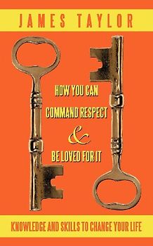 HOW YOU CAN COMMAND RESPECT AND BE LOVED FOR IT