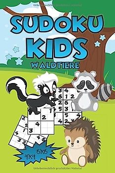 Sudoku Kids Waldtiere: für Kinder ab 6 Jahren - 4x4 6x6 - 200 Sudoku Rätsel & Lösungen + Tipps - Ideal als Geschenk - Rätselblock ab 6 Jahre für Jungs & Mädchen