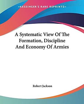 A Systematic View Of The Formation, Discipline And Economy Of Armies