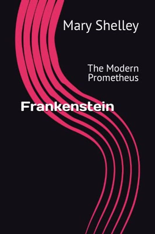 Frankenstein: The Modern Prometheus