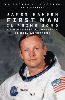 First man. Il primo uomo. La biografia autorizzata di Neil Armstrong