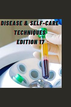 DISEASE &SELF-CARE TECHNIQUES EDITION 17: GALLBLADDER CANCER , GALLBLADDER CANCER ,BILE DUCT CANCER , IGA NEPHROPATHY , PROSTATE GLAND ,BPH ,BENIGN ... (DISEASES AND SELF-CARE TECHNIQUES, Band 17)