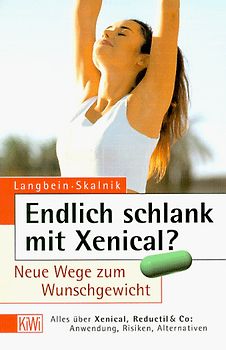 Endlich schlank mit Xenical. Der neue Weg zum Wunschgewicht? Alles über Xenical, Reductil & Co: Anwendung. Risiken. Alternativen
