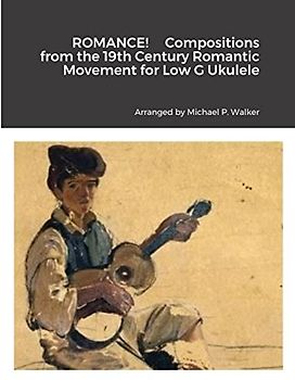 ROMANCE! Compositions from the 19th Century Romantic Movement for Low G Ukulele