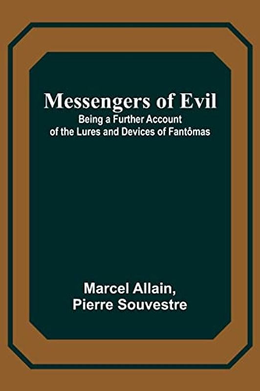 Messengers of Evil; Being a Further Account of the Lures and Devices of Fantômas