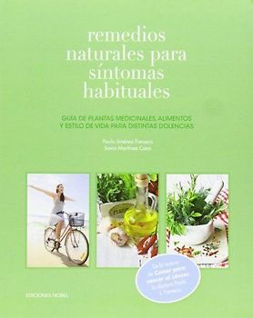 Remedios naturales para síntomas habituales : guía de plantas medicinales, alimentos y estilo de vida para distintas dolencias