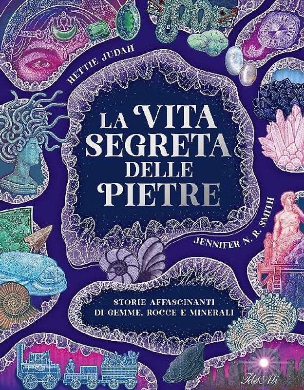 La vita segreta delle pietre. Storie affascinanti di gemme, rocce e minerali