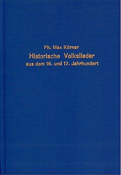 Historische Volkslieder aus dem 16. und 17. Jahrhundert nach den in der K. Hof- und Staatsbibliothek zu München vorhandenen fliegenden Blättern
