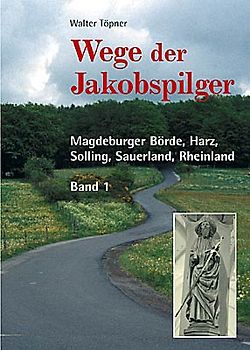 Wege der Jakobspilger / Magdeburger Börde, Harz, Solling, Sauerland, Rheinland