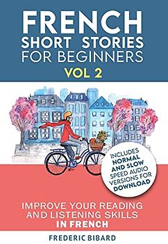 French: Short Stories for Beginners + French Audio Vol 2: Improve your reading and listening skills in French. Learn French with Stories (Easy French Beginner Stories, Band 2)