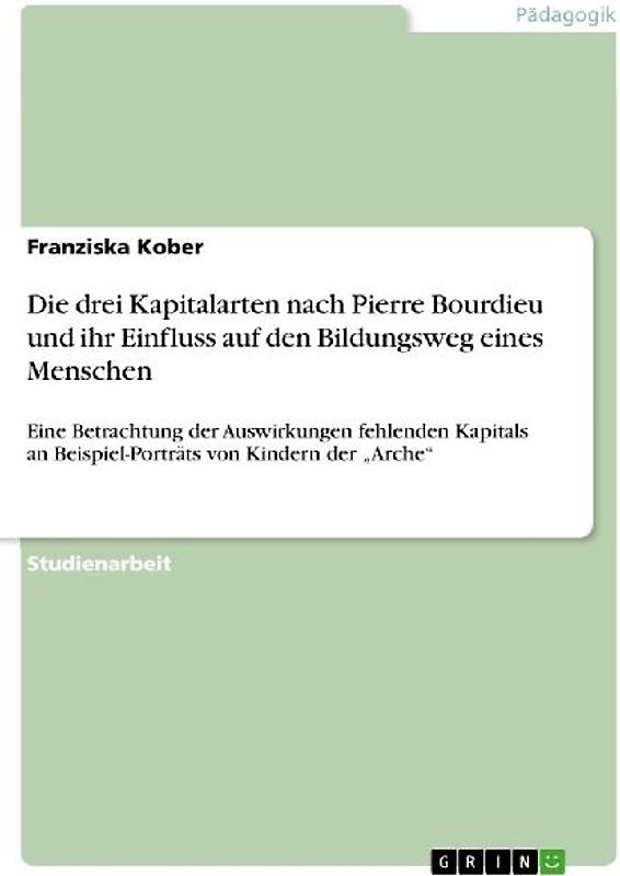 Die drei Kapitalarten nach Pierre Bourdieu und ihr Einfluss auf den Bildungsweg eines Menschen
