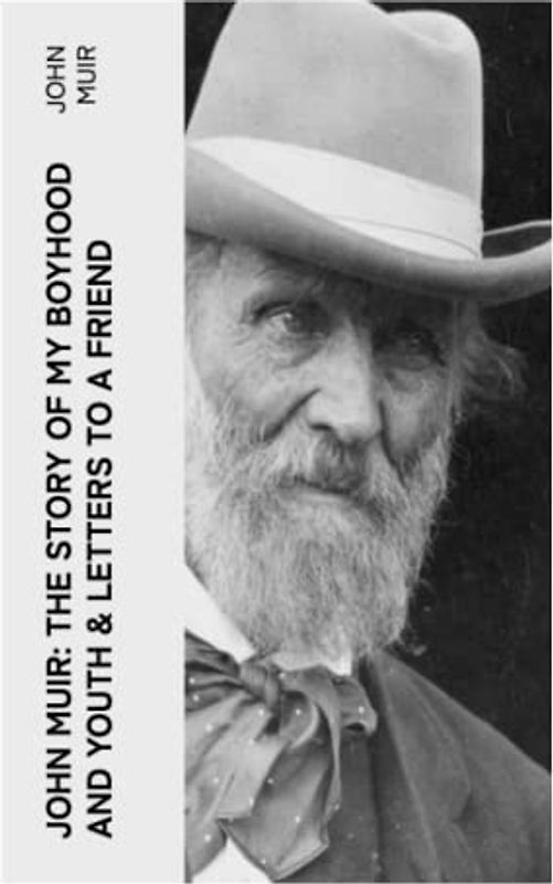 John Muir: The Story of My Boyhood and Youth & Letters to a Friend