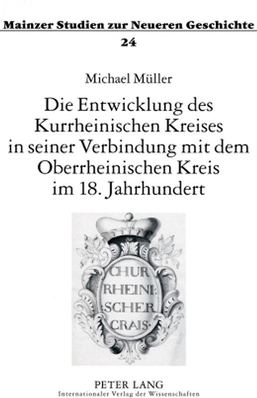 Die Entwicklung des Kurrheinischen Kreises in seiner Verbindung mit dem Oberrheinischen Kreis im 18. Jahrhundert