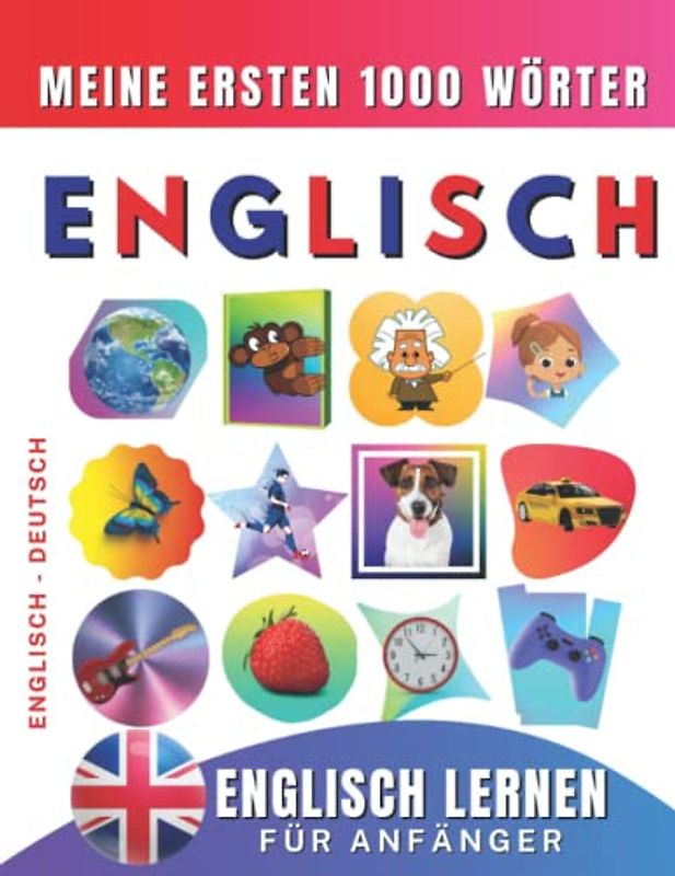 Englisch lernen für Anfänger, meine ersten 1000 Wörter: Zweisprachiges Englisch-Deutsch-Lernbuch für Kinder und Erwachsene
