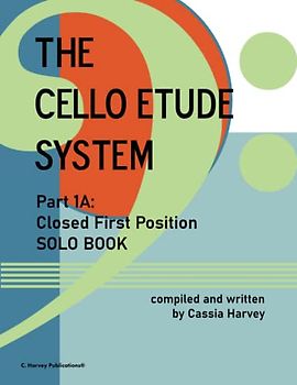 The Cello Etude System, Part 1A; First Position Closed, Solo Book