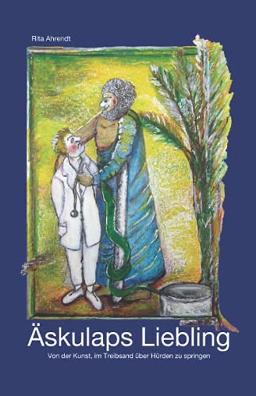 Äskulaps Liebling: Von der Kunst, im Treibsand über Hürden zu springen