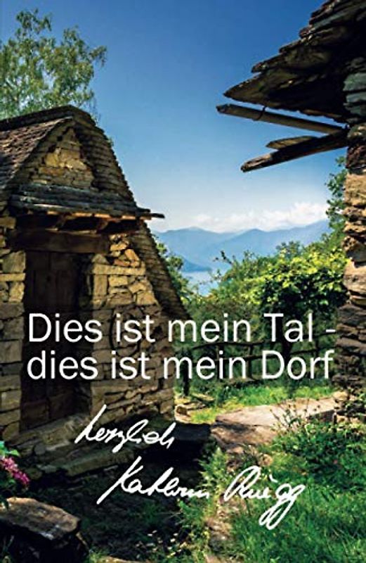 Dies ist mein Tal - dies ist mein Dorf: Zweites Tessiner Tagebuch (Die Tessiner Tagebücher von Kathrin Rüegg, Band 2)