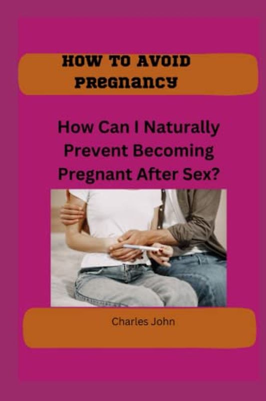 How To Avoid Pregnancy: How Can I Naturally Prevent Becoming Pregnant After Sex?