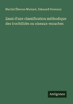 Essai d'une classification méthodique des trochilidés ou oiseaux-mouches
