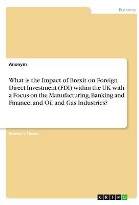 What is the Impact of Brexit on Foreign Direct Investment (FDI) within the UK with a Focus on the Manufacturing, Banking and Finance, and Oil and Gas Industries?