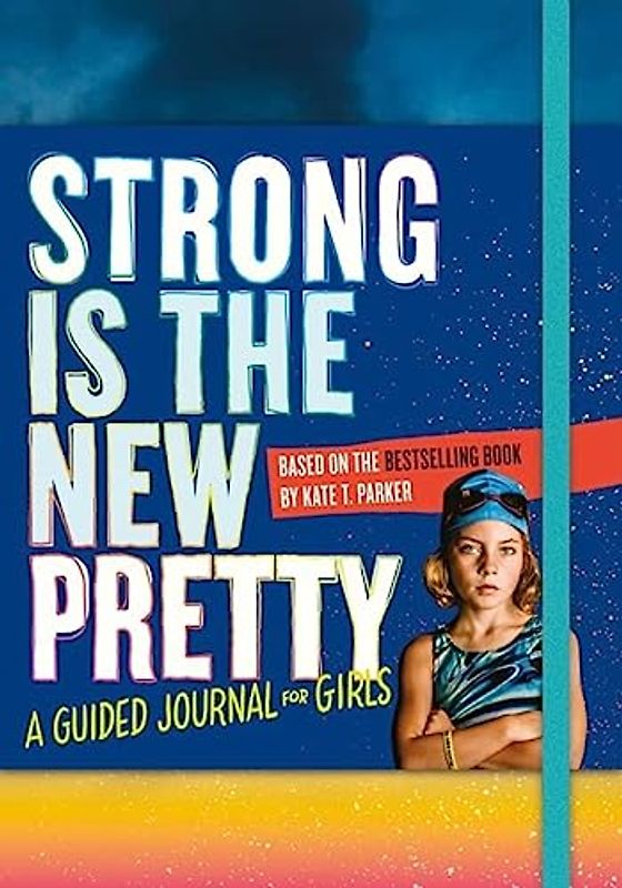 Strong Is the New Pretty: A Guided Journal for Girls