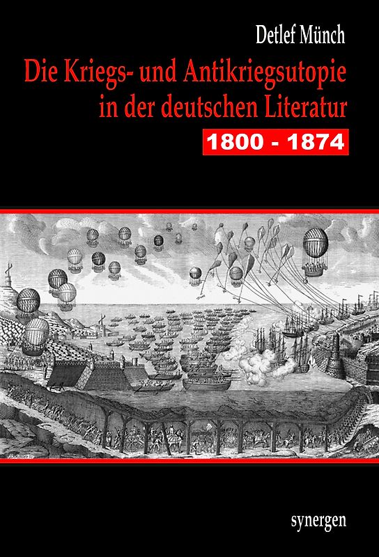 Die Kriegs- und Antikriegsutopie in der deutschen Literatur 1800 - 1874