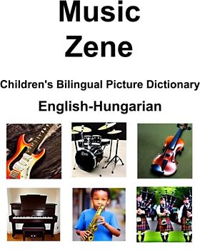 English-Hungarian Music / Zene Children’s Bilingual Picture Dictionary