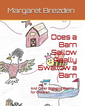Does a Barn Sallow Really Swallow a Barn: And Other Engaging Poems for Children