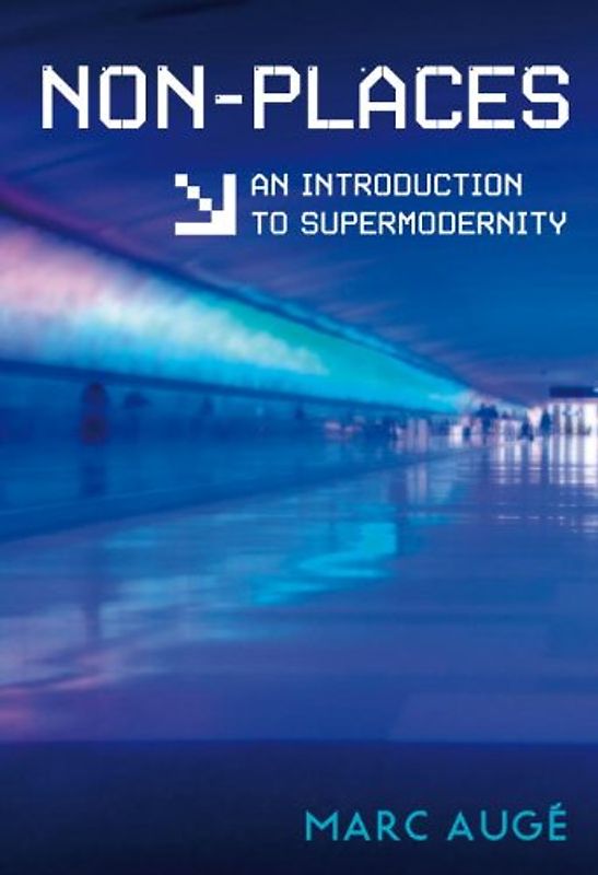 Non-Places: Introduction to an Anthropology of Supermodernity - Marc Augé