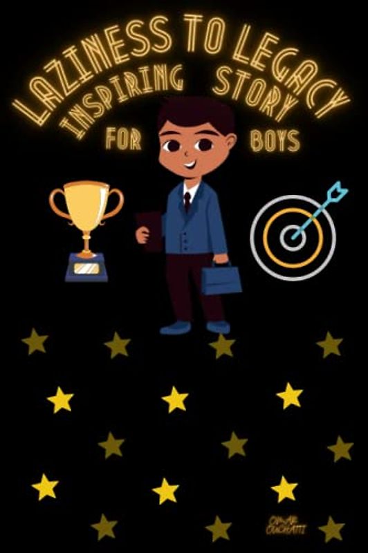 LAZINESS TO LEGACY INSPIRING STORY FOR BOYS: From Laziness to Hard Work and Giving Back is an inspiring Motivational Book about Courage and road to ... Self Control, Hardwork and Positivity for boy