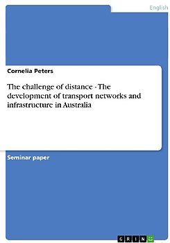 The challenge of distance - The development of transport networks and infrastructure in Australia