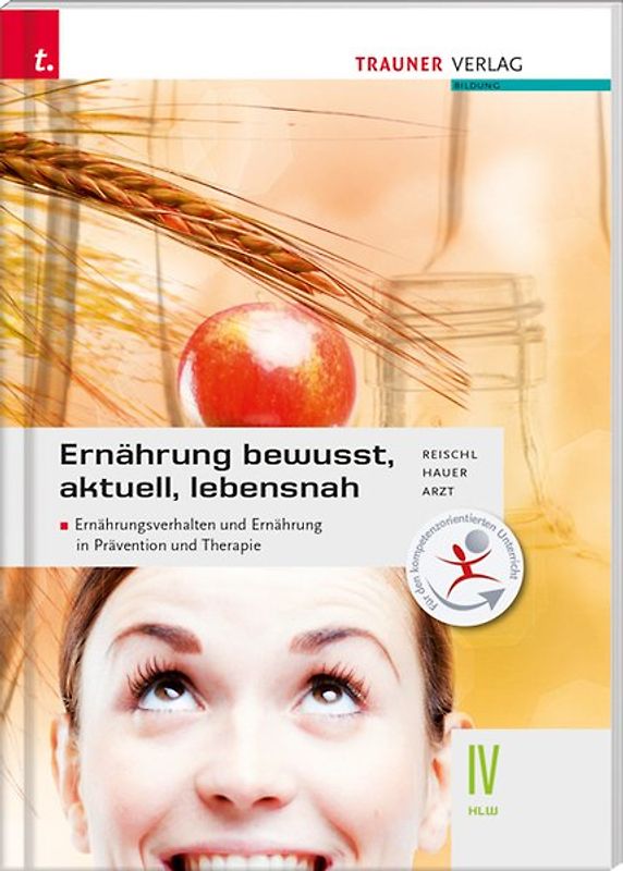 Ernährung - bewusst, aktuell, lebensnah IV Ernährungsverhalten und Ernährung in Prävention und Therapie
