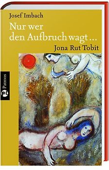 Nur wer den Aufbruch wagt .... Jona - Rut - Tobit