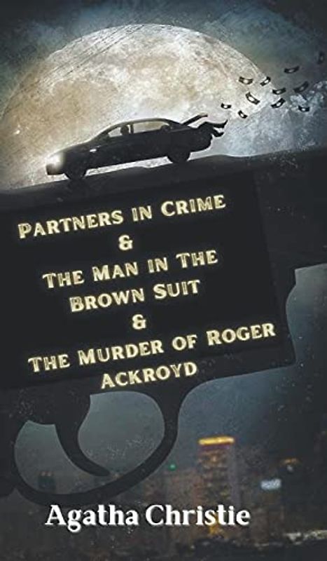 Partners in Crime & The Man in The Brown Suit & The Murder of Roger Ackroyd