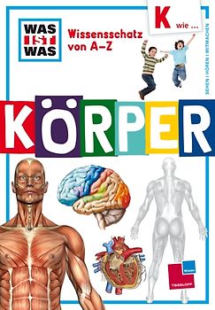 Was ist was Wissensschatz von A-Z: K wie ... Körper