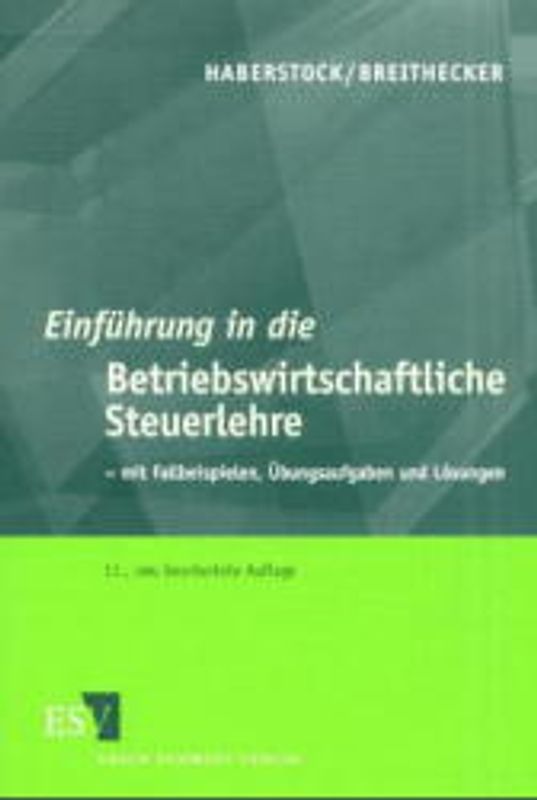 Einführung in die Betriebswirtschaftliche Steuerlehre. Mit Fallbeispielen, Übungsaufgaben und Lösungen