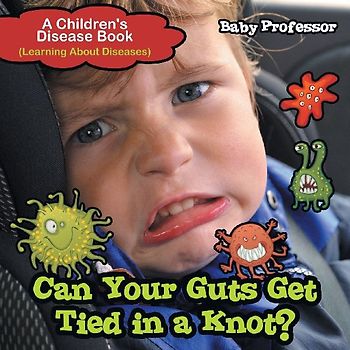 Can Your Guts Get Tied In A Knot? | A Children's Disease Book (Learning About Diseases)