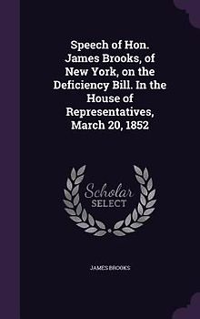 Speech of Hon. James Brooks, of New York, on the Deficiency Bill. In the House of Representatives, March 20, 1852