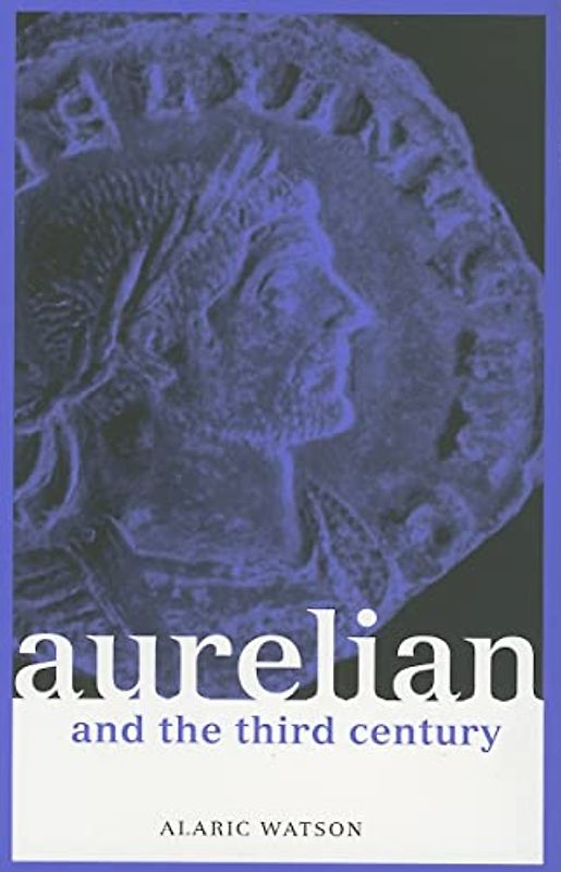 Aurelian and the Third Century (Roman Imperial Biographies)