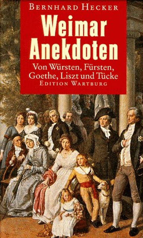 Weimar Anekdoten. Von Würsten, Fürsten, Goethe, Liszt und Tücke