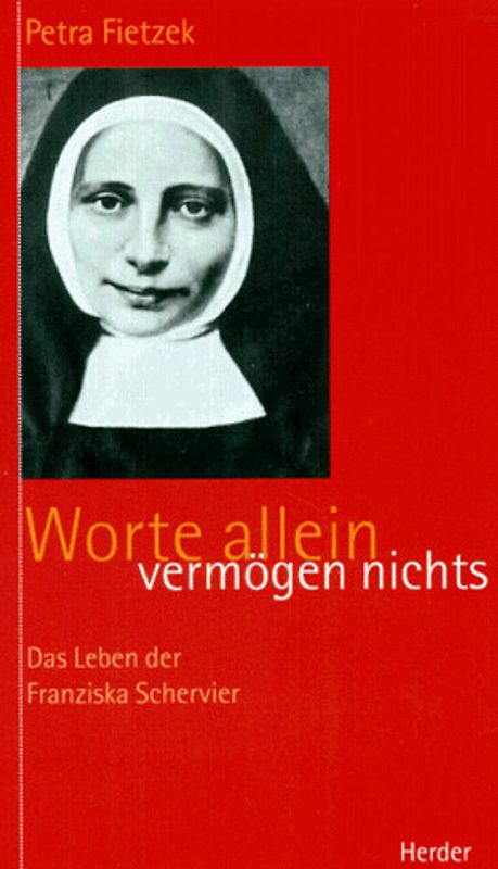 Worte allein vermögen nichts. Vom Leben der Franziska Schervier