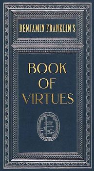 Ben Franklin's Book of Virtues (Deluxe, Hardbound Edition)