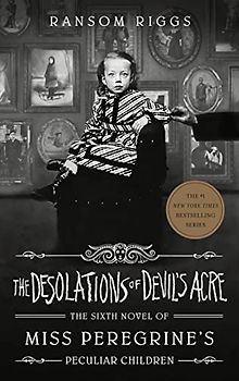 The Desolations of Devil's Acre: Ransom Riggs (Miss Peregrine's Peculiar Children, Band 6)