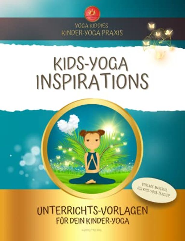 KIDS-YOGA INSPIRATIONS - 150 Übungs-Vorlagen für deinen Kinder-Yoga Unterricht: Vorlagen zum Ausschneiden I Zauberhafte YOGA-Lektionen gestalten, ... & begeisternde Unterrichtsstunden kreieren