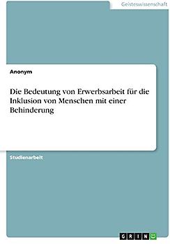 Die Bedeutung von Erwerbsarbeit für die Inklusion von Menschen mit einer Behinderung