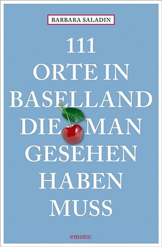 111 Orte in Baselland, die man gesehen haben muss