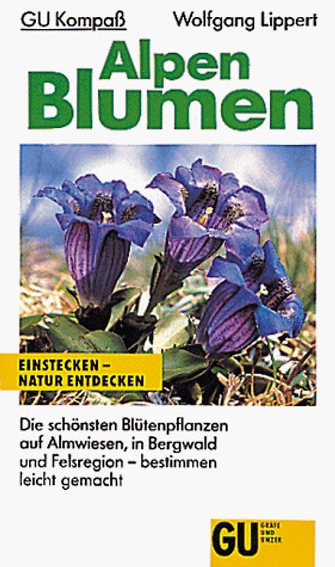 GU Kompass Alpenblumen. Die schönsten Blütenpflanzen auf Almwiesen, in Bergwald und Felsregion. Bestimmen leicht gemacht. Einstecken - Natur entdecken