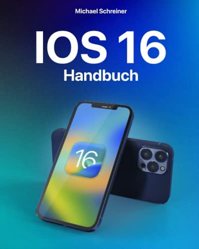 iOS 16 Handbuch: Detailliertes und vollständiges Handbuch für Einsteiger und Profis zum Entdecken aller iOS 16 Funktionen